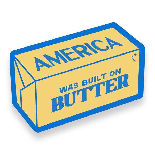 AMERICA WAS BUILT ON BUTTER STICKER