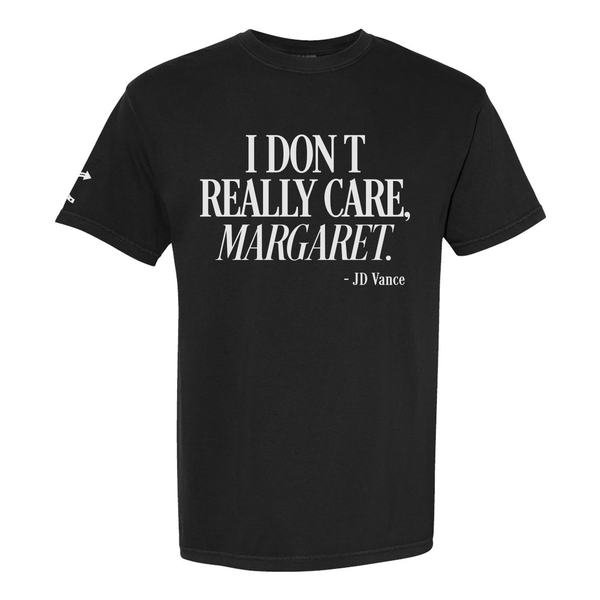 I REALLY DON'T CARE MARGARET T - SHIRT - Official TPUSA Merch