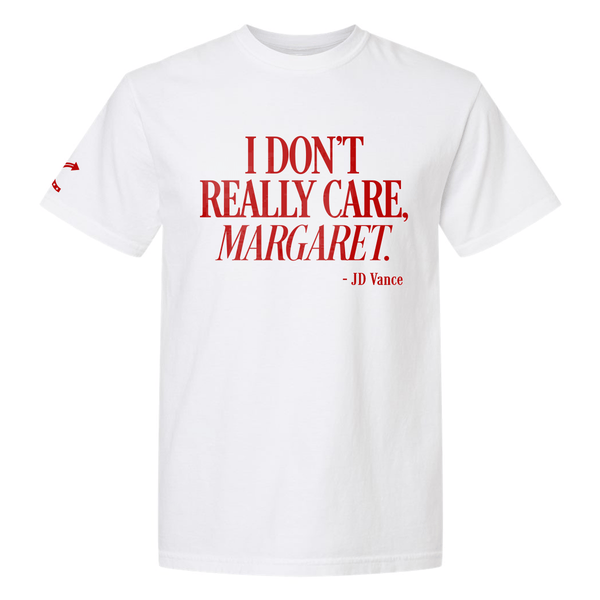 I REALLY DON'T CARE MARGARET T - SHIRT - Official TPUSA Merch