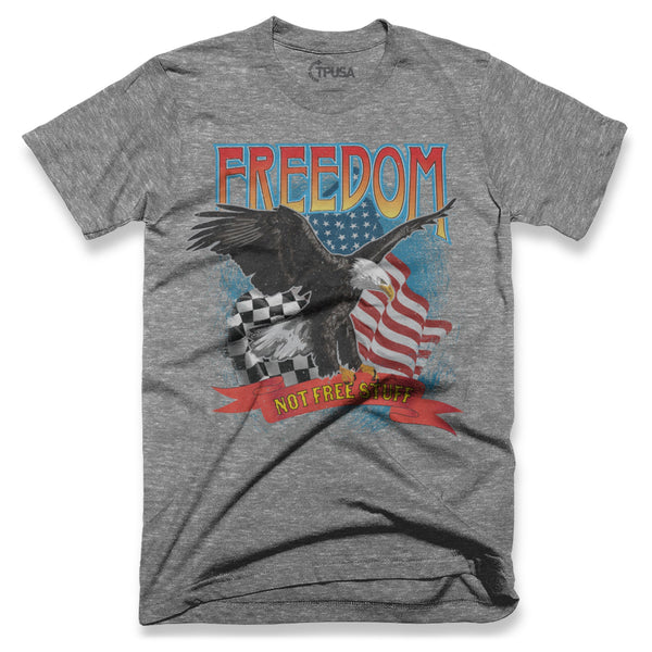 Freedom, Not Free Stuff T Shirt - Official TPUSA Merch