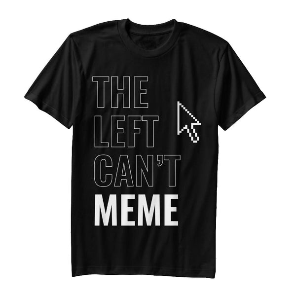 The Left Can't Meme T-Shirt
