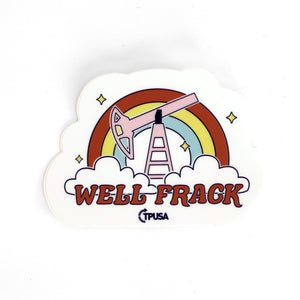 Well Frack Sticker - Official TPUSA Merch
