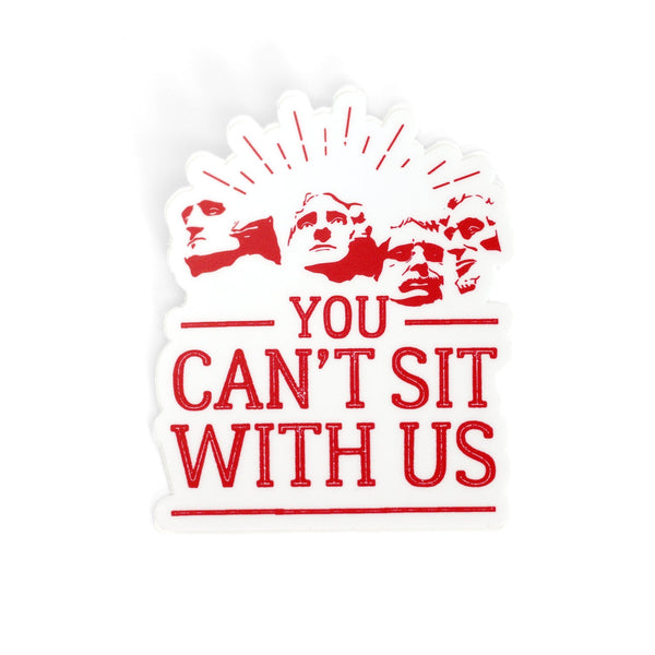 You Can't Sit With Us Sticker